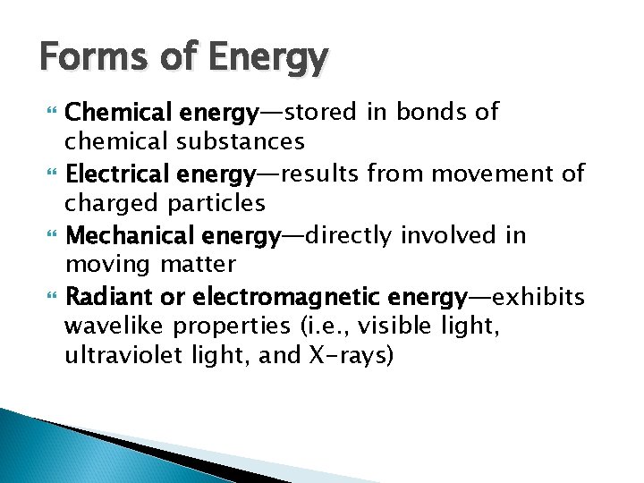 Forms of Energy Chemical energy—stored in bonds of chemical substances Electrical energy—results from movement