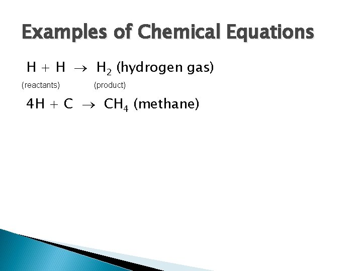 Examples of Chemical Equations H + H H 2 (hydrogen gas) (reactants) (product) 4