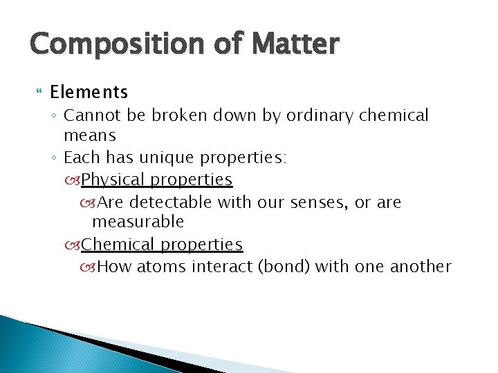 Composition of Matter Elements ◦ Cannot be broken down by ordinary chemical means ◦