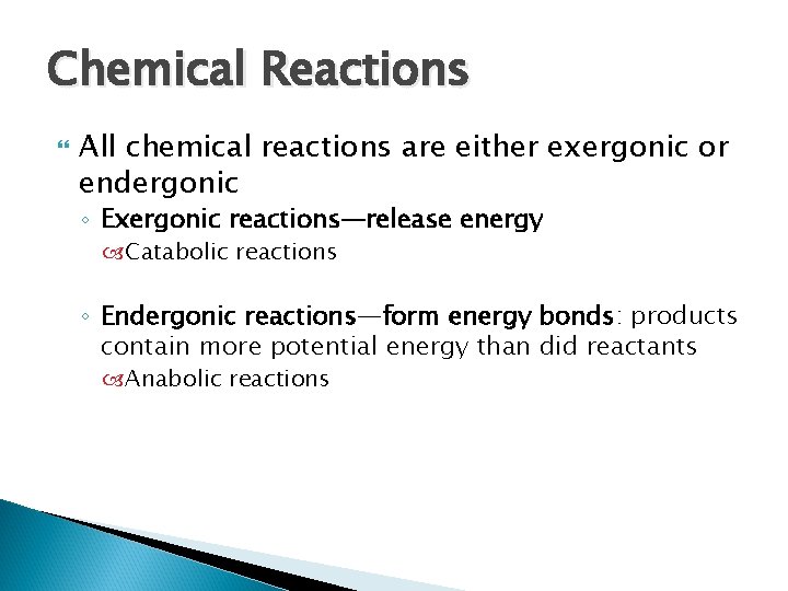 Chemical Reactions All chemical reactions are either exergonic or endergonic ◦ Exergonic reactions—release energy