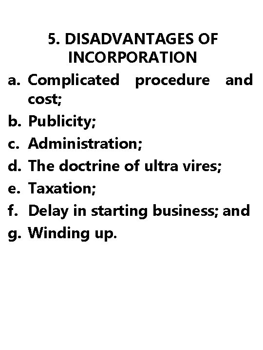 a. b. c. d. e. f. g. 5. DISADVANTAGES OF INCORPORATION Complicated procedure and
