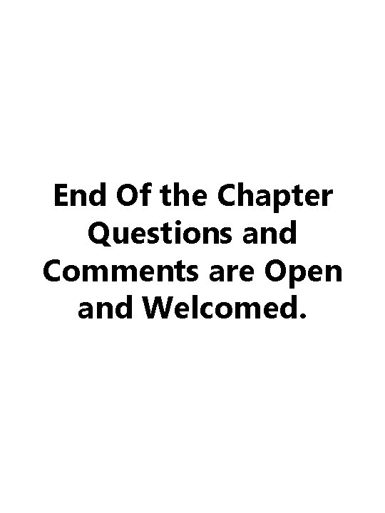 End Of the Chapter Questions and Comments are Open and Welcomed. 