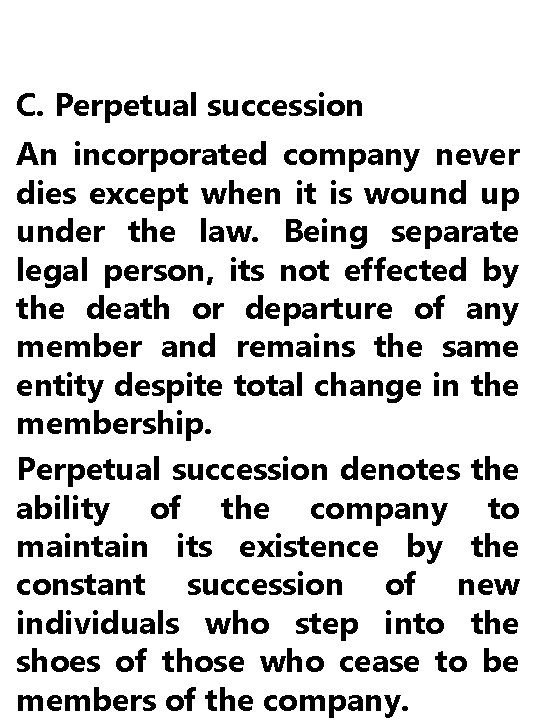 C. Perpetual succession An incorporated company never dies except when it is wound up