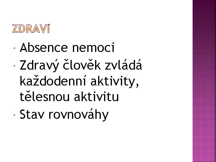 Absence nemoci Zdravý člověk zvládá každodenní aktivity, tělesnou aktivitu Stav rovnováhy 