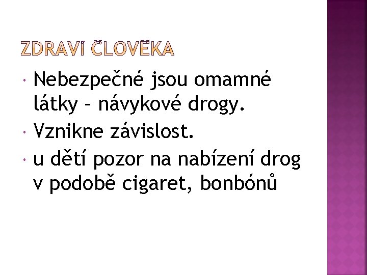  Nebezpečné jsou omamné látky – návykové drogy. Vznikne závislost. u dětí pozor na