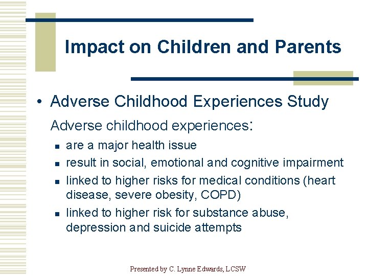 Impact on Children and Parents • Adverse Childhood Experiences Study Adverse childhood experiences: n