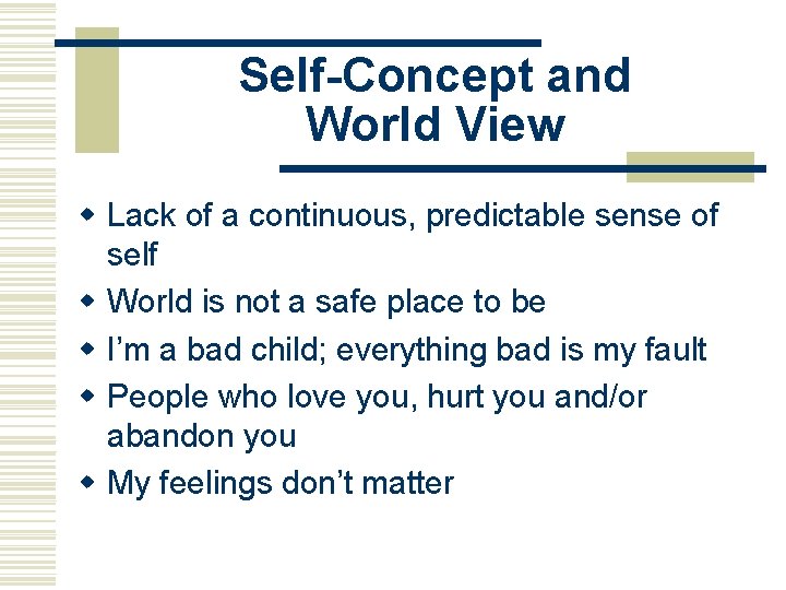 Self-Concept and World View w Lack of a continuous, predictable sense of self w