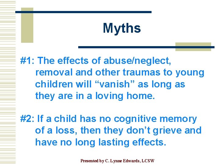 Myths #1: The effects of abuse/neglect, removal and other traumas to young children will