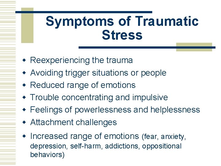 Symptoms of Traumatic Stress w w w Reexperiencing the trauma Avoiding trigger situations or