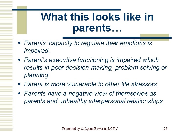 What this looks like in parents… w Parents’ capacity to regulate their emotions is