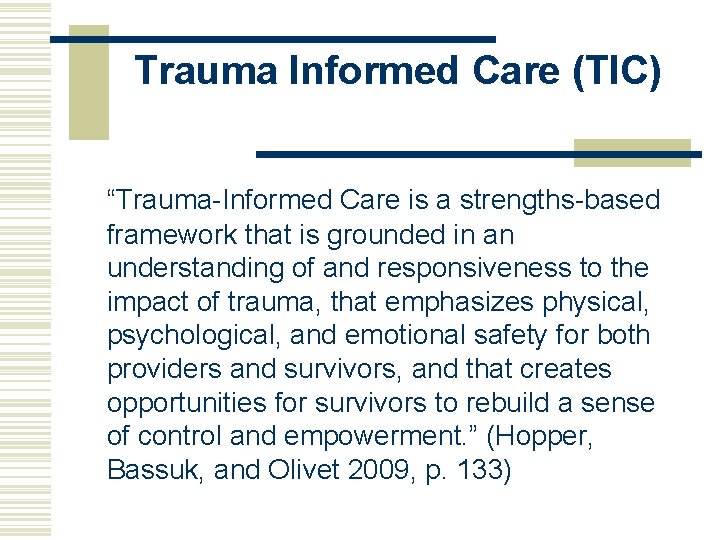 Trauma Informed Care (TIC) “Trauma-Informed Care is a strengths-based framework that is grounded in