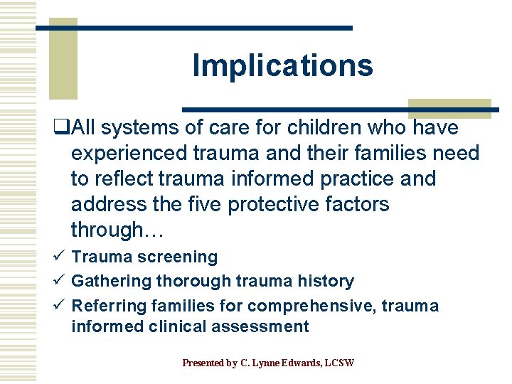 Implications q. All systems of care for children who have experienced trauma and their