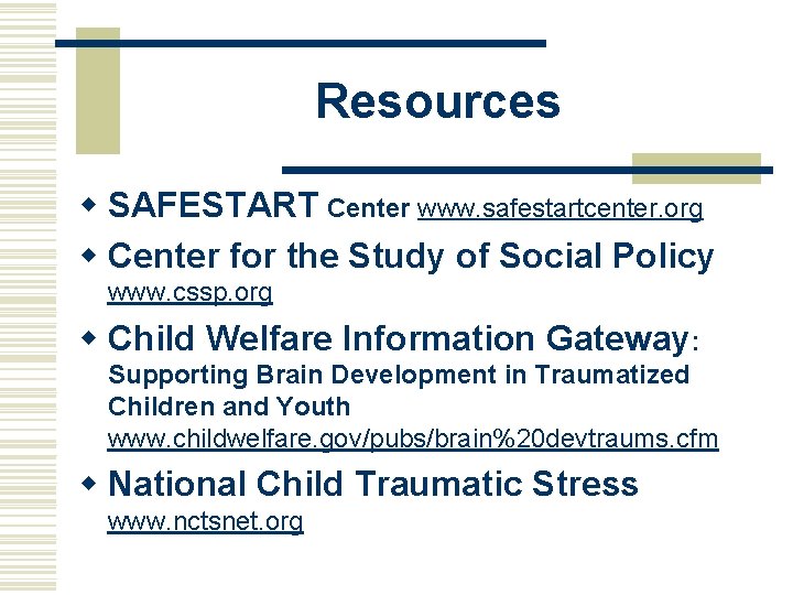 Resources w SAFESTART Center www. safestartcenter. org w Center for the Study of Social