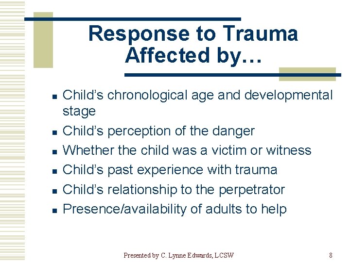 Response to Trauma Affected by… n n n Child’s chronological age and developmental stage