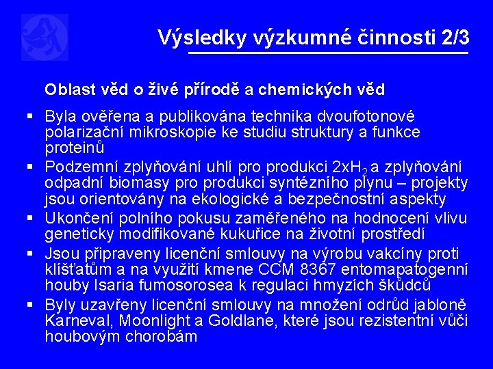 Výsledky výzkumné činnosti 2/3 Oblast věd o živé přírodě a chemických věd § Byla