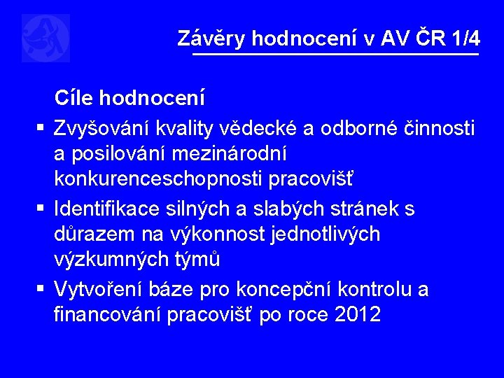 Závěry hodnocení v AV ČR 1/4 Cíle hodnocení § Zvyšování kvality vědecké a odborné