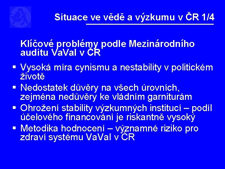 Situace ve vědě a výzkumu v ČR 1/4 Klíčové problémy podle Mezinárodního auditu Va.