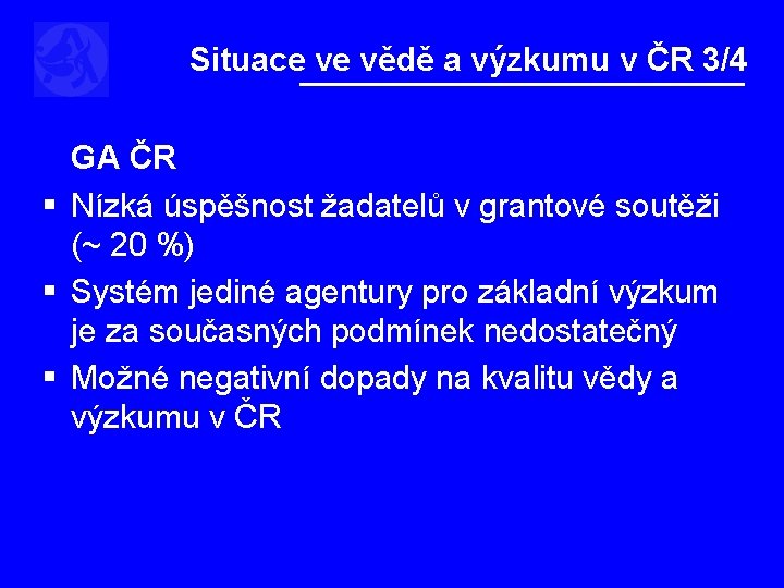 Situace ve vědě a výzkumu v ČR 3/4 GA ČR § Nízká úspěšnost žadatelů