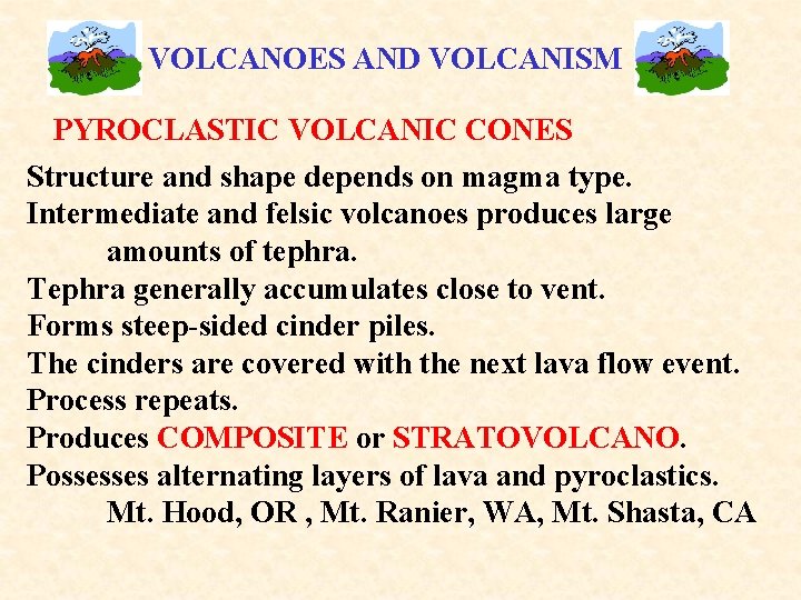 VOLCANOES AND VOLCANISM PYROCLASTIC VOLCANIC CONES Structure and shape depends on magma type. Intermediate