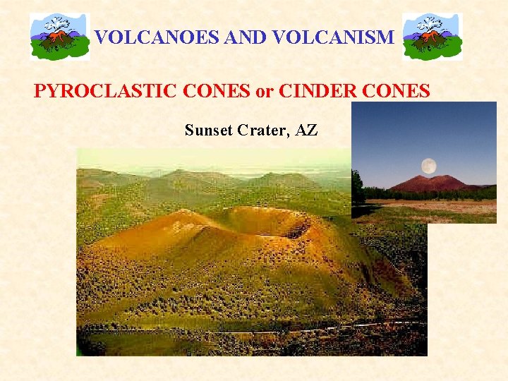 VOLCANOES AND VOLCANISM PYROCLASTIC CONES or CINDER CONES Sunset Crater, AZ 