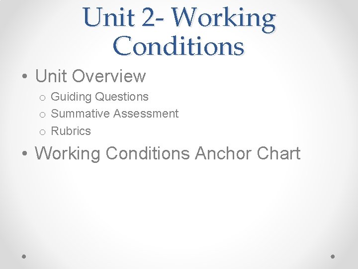 Unit 2 - Working Conditions • Unit Overview o Guiding Questions o Summative Assessment