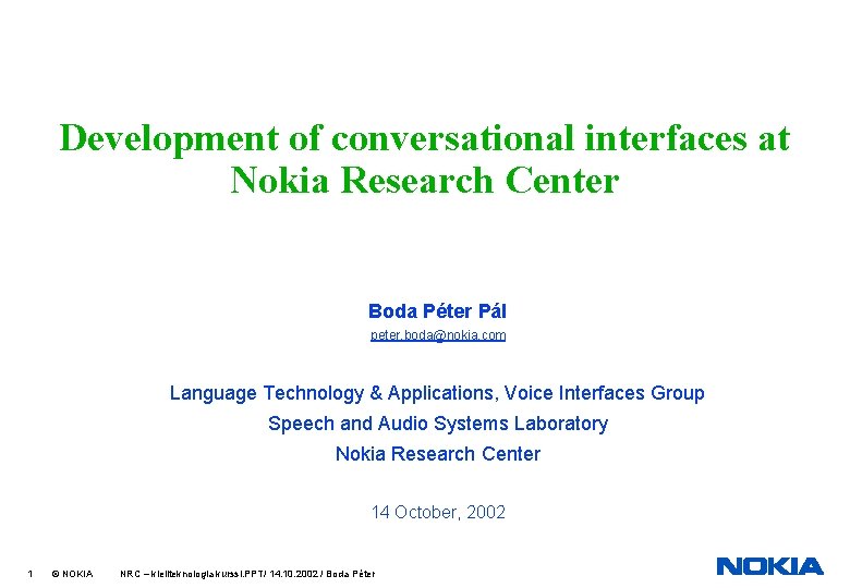 Development of conversational interfaces at Nokia Research Center Boda Péter Pál peter. boda@nokia. com