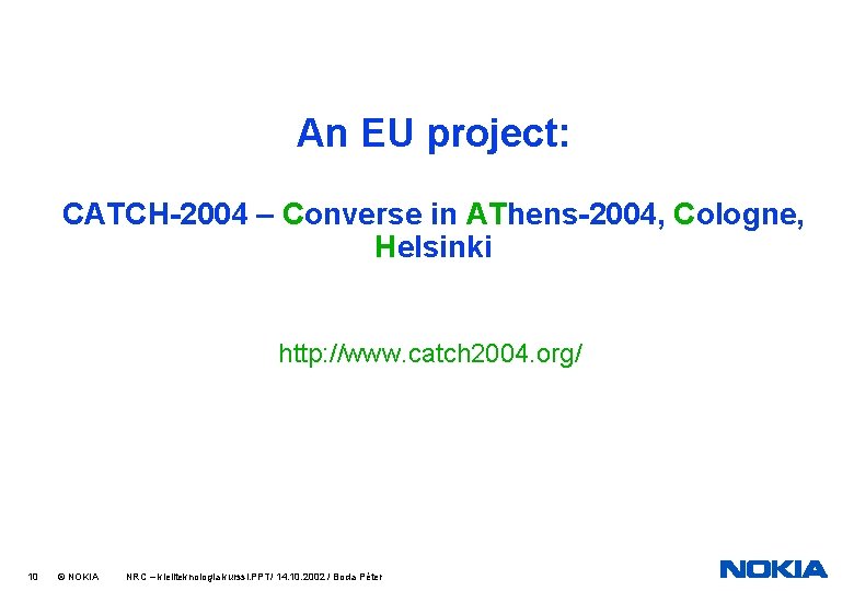 An EU project: CATCH-2004 – Converse in AThens-2004, Cologne, Helsinki http: //www. catch 2004.