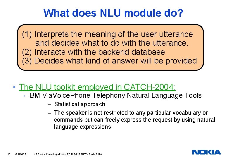 What does NLU module do? (1) Interprets the meaning of the user utterance and