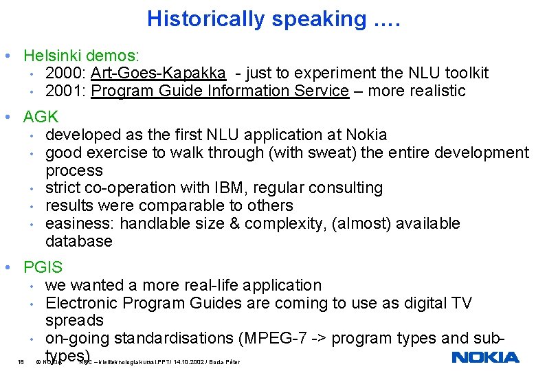 Historically speaking …. • Helsinki demos: • 2000: Art-Goes-Kapakka - just to experiment the