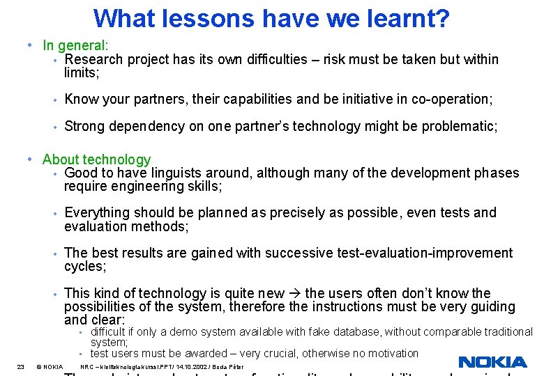 What lessons have we learnt? • In general: • Research project has its own