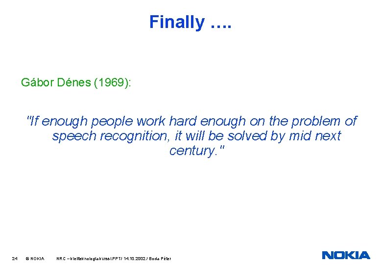 Finally …. Gábor Dénes (1969): "If enough people work hard enough on the problem