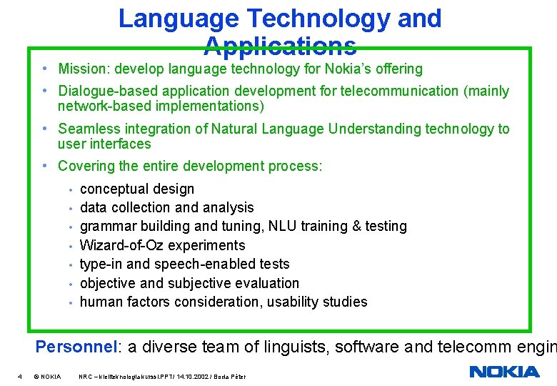 Language Technology and Applications • Mission: develop language technology for Nokia’s offering • Dialogue-based