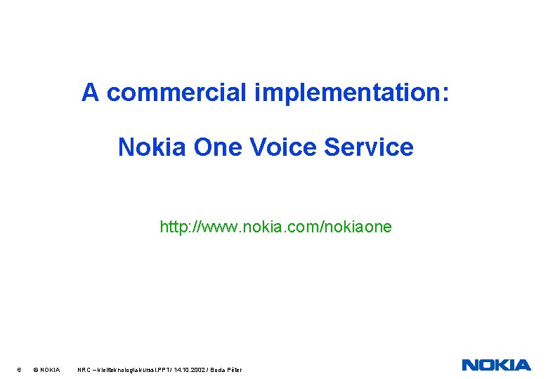 A commercial implementation: Nokia One Voice Service http: //www. nokia. com/nokiaone 6 © NOKIA