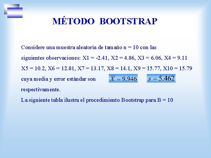 MÉTODO BOOTSTRAP Considere una muestra aleatoria de tamaño n = 10 con las siguientes