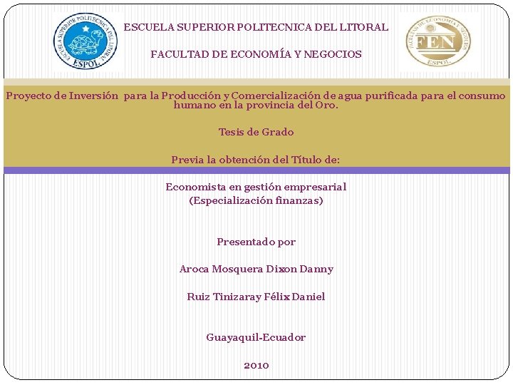 ESCUELA SUPERIOR POLITECNICA DEL LITORAL FACULTAD DE ECONOMÍA Y NEGOCIOS Proyecto de Inversión para