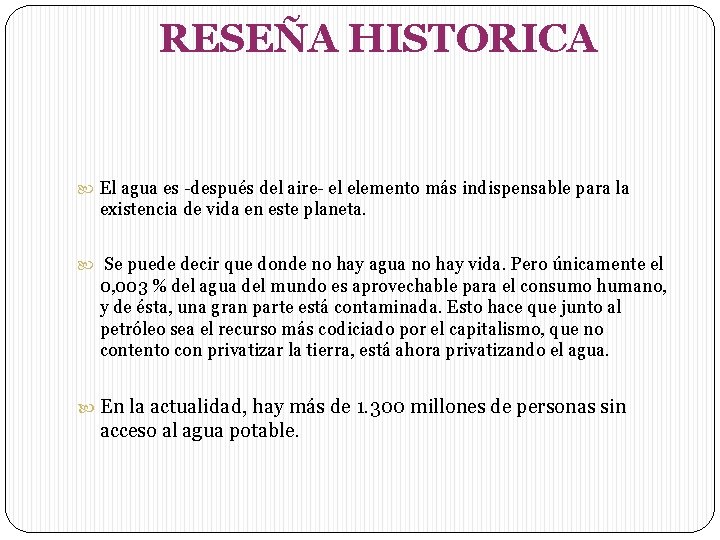 RESEÑA HISTORICA El agua es -después del aire- el elemento más indispensable para la