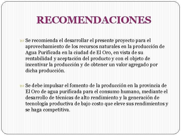 RECOMENDACIONES Se recomienda el desarrollar el presente proyecto para el aprovechamiento de los recursos