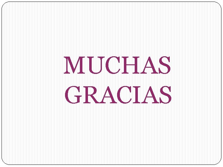 MUCHAS GRACIAS 