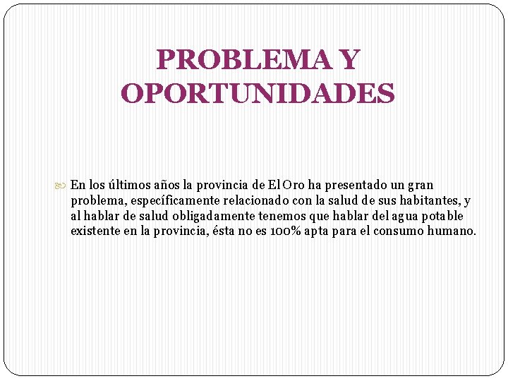 PROBLEMA Y OPORTUNIDADES En los últimos años la provincia de El Oro ha presentado