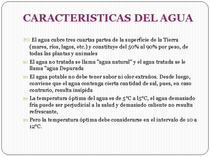 CARACTERISTICAS DEL AGUA El agua cubre tres cuartas partes de la superficie de la