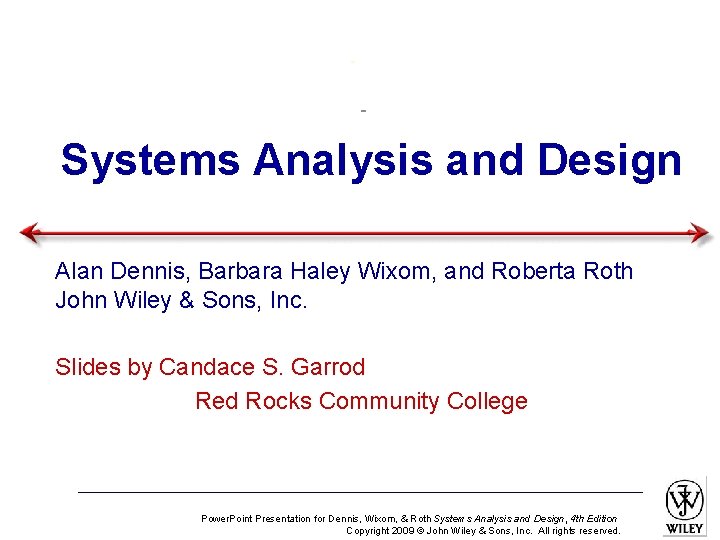 Systems Analysis and Design Alan Dennis, Barbara Haley Wixom, and Roberta Roth John Wiley