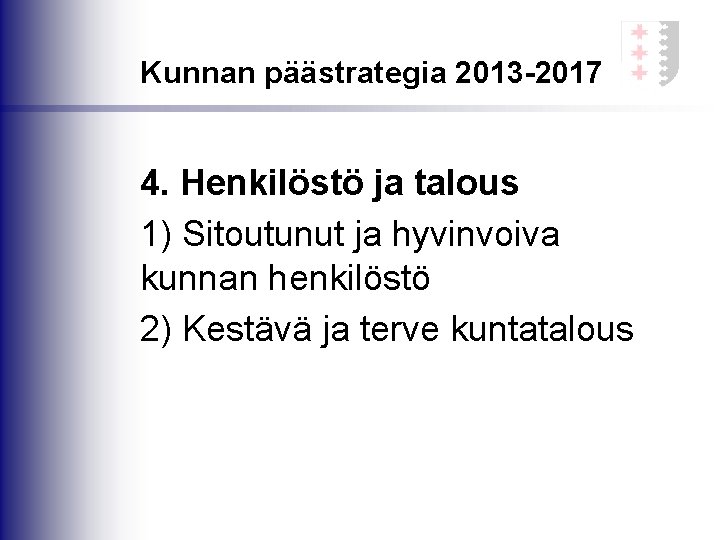 Kunnan päästrategia 2013 -2017 4. Henkilöstö ja talous 1) Sitoutunut ja hyvinvoiva kunnan henkilöstö