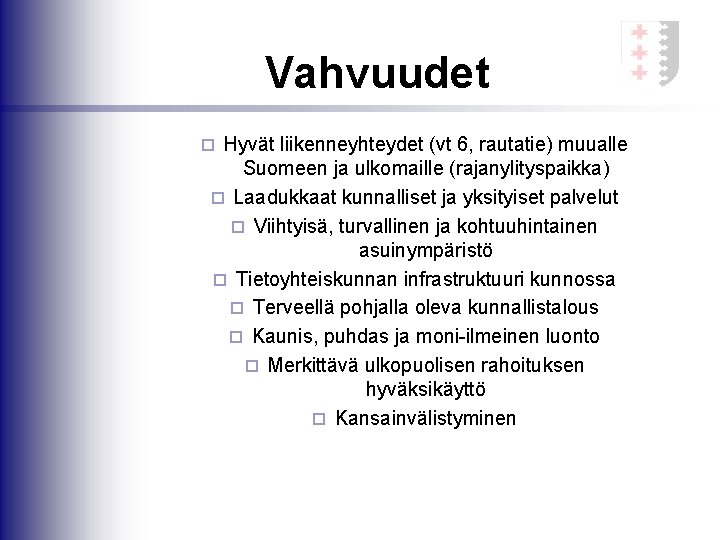 Vahvuudet Hyvät liikenneyhteydet (vt 6, rautatie) muualle Suomeen ja ulkomaille (rajanylityspaikka) ¨ Laadukkaat kunnalliset