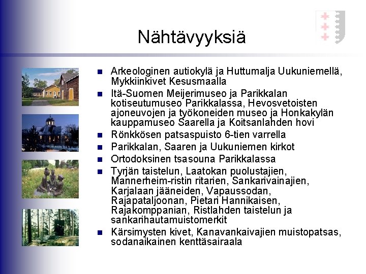 Nähtävyyksiä n n n n Arkeologinen autiokylä ja Huttumalja Uukuniemellä, Mykkiinkivet Kesusmaalla Itä-Suomen Meijerimuseo