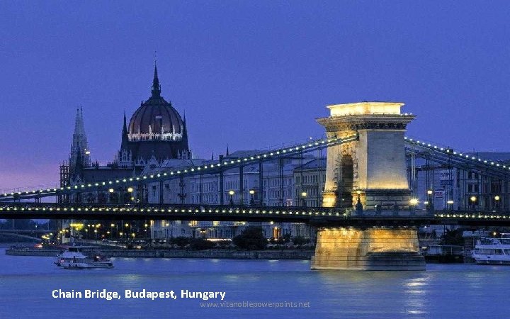 Chain Bridge, Budapest, Hungary www. vitanoblepowerpoints. net 