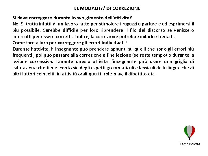 LE MODALITA’ DI CORREZIONE Si deve correggere durante lo svolgimento dell’attività? No. Si tratta