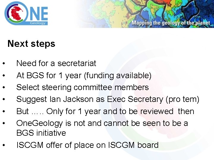 Next steps • • Need for a secretariat At BGS for 1 year (funding