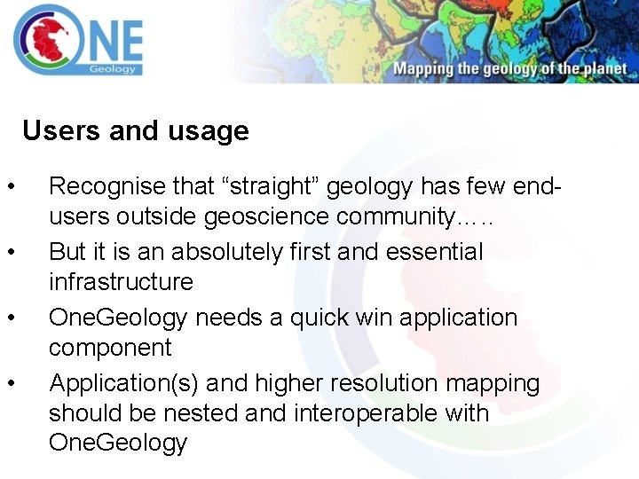 Users and usage • • Recognise that “straight” geology has few endusers outside geoscience
