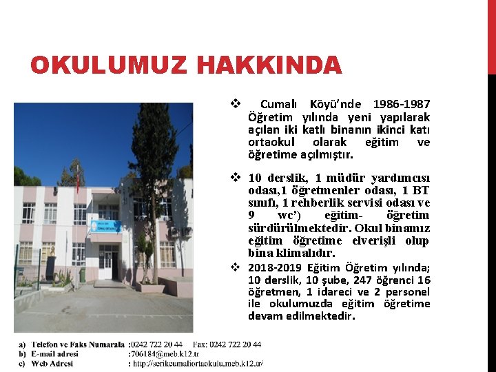 OKULUMUZ HAKKINDA v Cumalı Köyü’nde 1986 -1987 Öğretim yılında yeni yapılarak açılan iki katlı