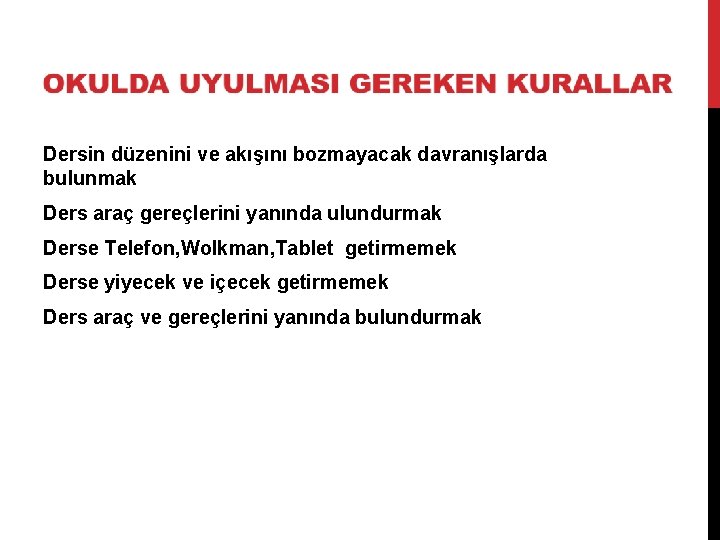 Dersin düzenini ve akışını bozmayacak davranışlarda bulunmak Ders araç gereçlerini yanında ulundurmak Derse Telefon,